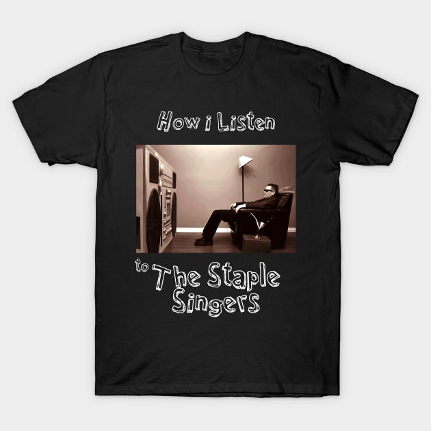 how i listen staple singers T-Shirt by debaleng